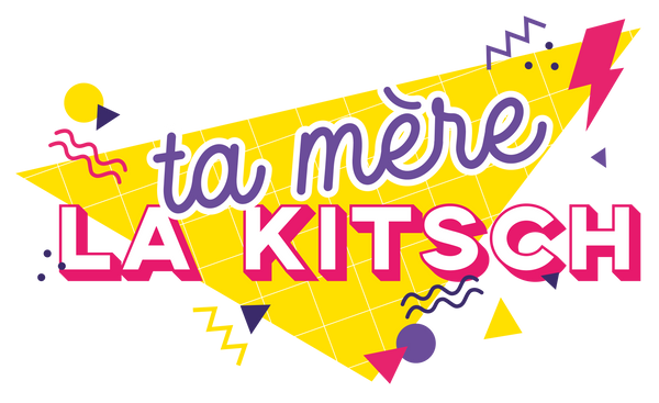 ta mère la kitsch